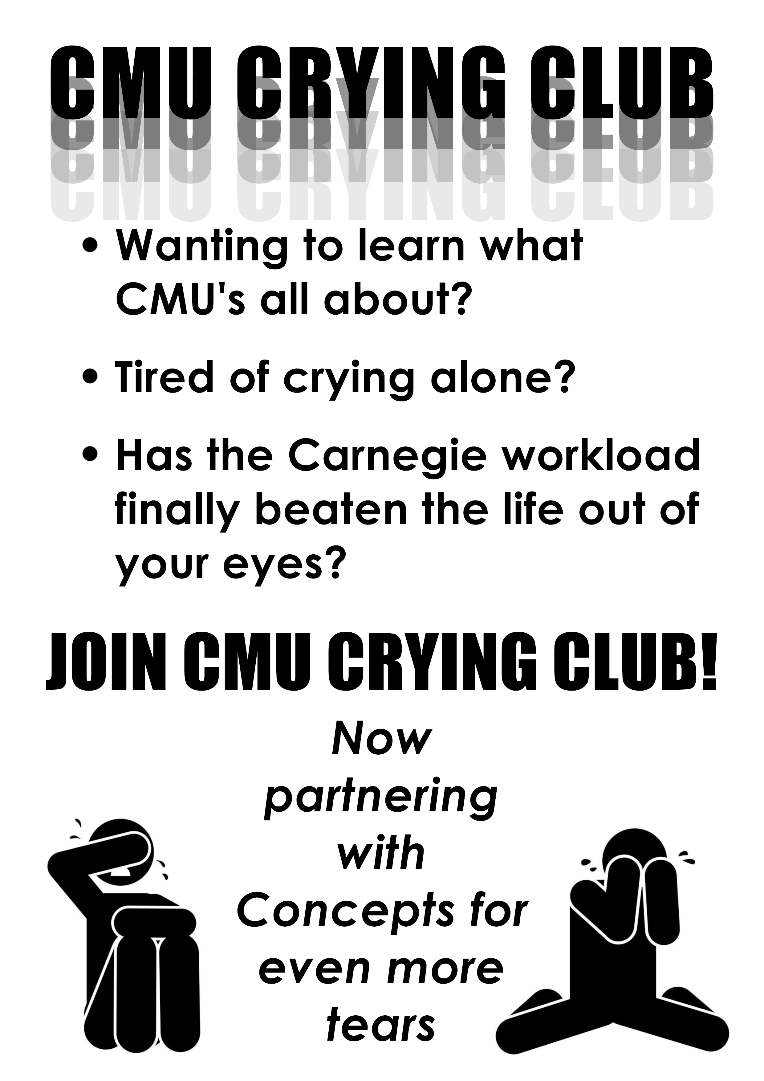 "CMU Crying Club: Wanting to learn what CMU's all about? Tired of crying alone? Has the Carnegie workload finally beaten the life out of your eyes? Join CMU Crying Club! Now partnering with Concepts for even more tears" [stick figures crying]