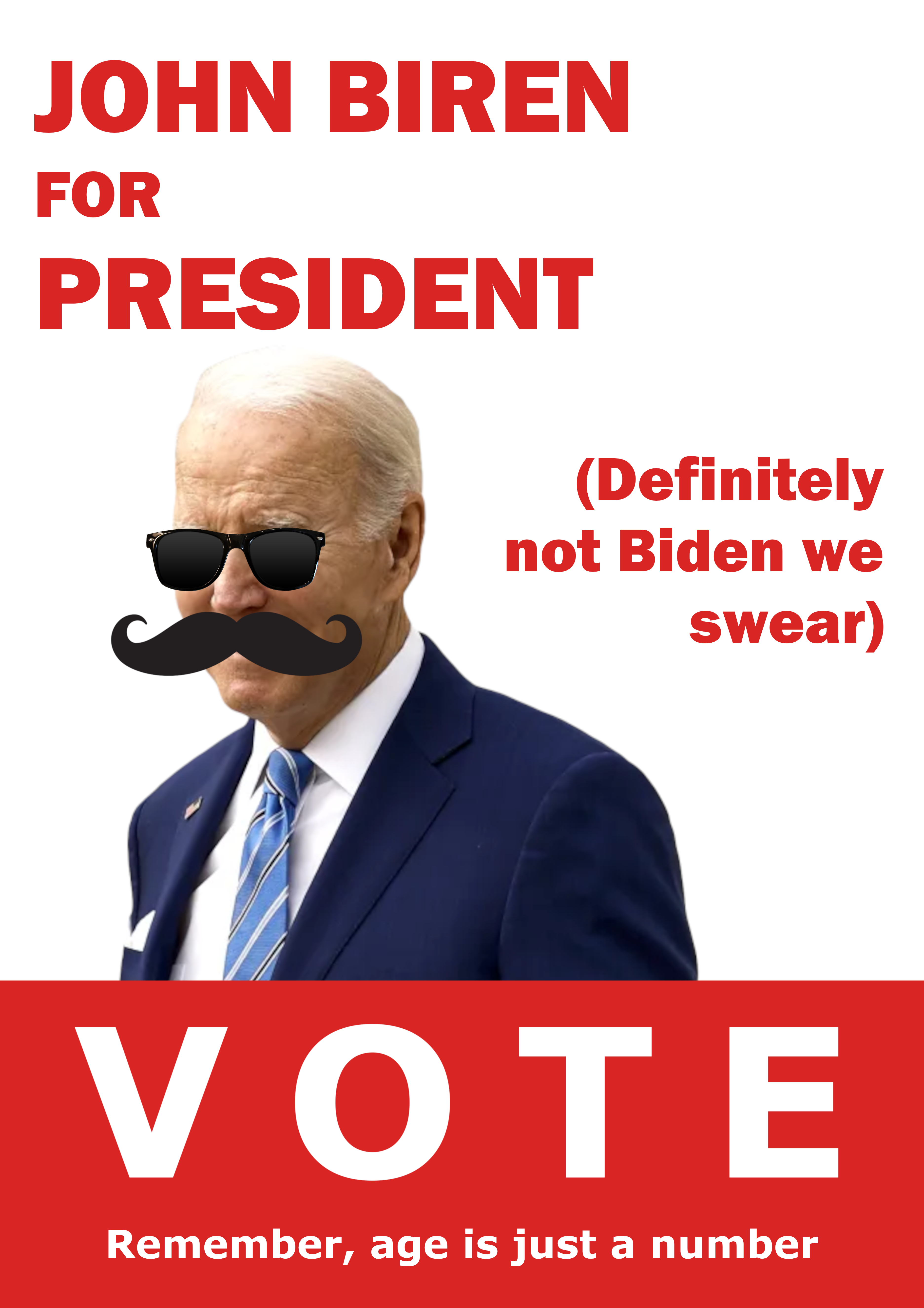 "John Biren for President (definitely not Biden we swear)" / "VOTE" / "Remember, age is just a number" [image of Joe Biden in a fake moustache and dark glasses]