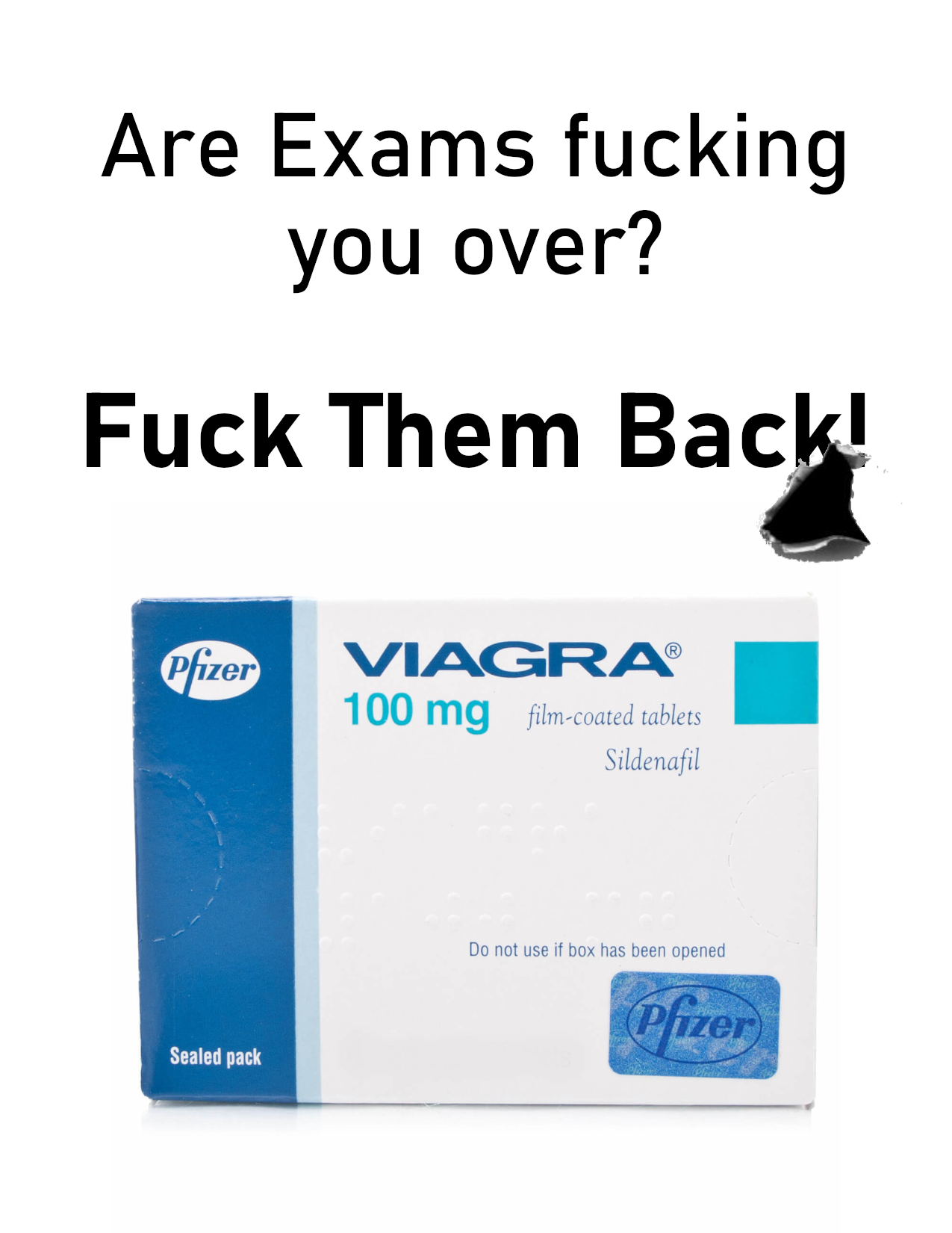 "Are exams fucking you over? Fuck them back!" [box of Viagra]