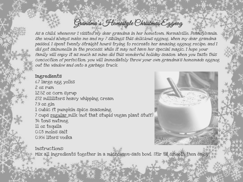 A recipe for "Grandma's Homestyle Christmas Eggnog" written in curly script font on a festive background. The intro paragraph mentions it gave the writer salmonella. The ingredients list is full of absurdly specific measurements and a concerningly high volume and variety of liquors.