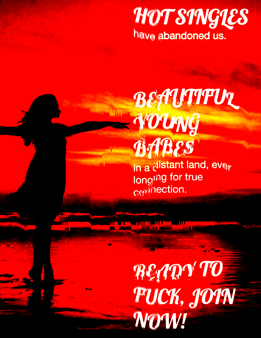 A corrupted image of a silhouette of a woman dancing on a beach, with the sky blood red and fiery. Distorted text reads: "hot singles have abandoned us. Beautiful young babes in a distant land, ever longing for true connection. Ready to fuck, join now!"