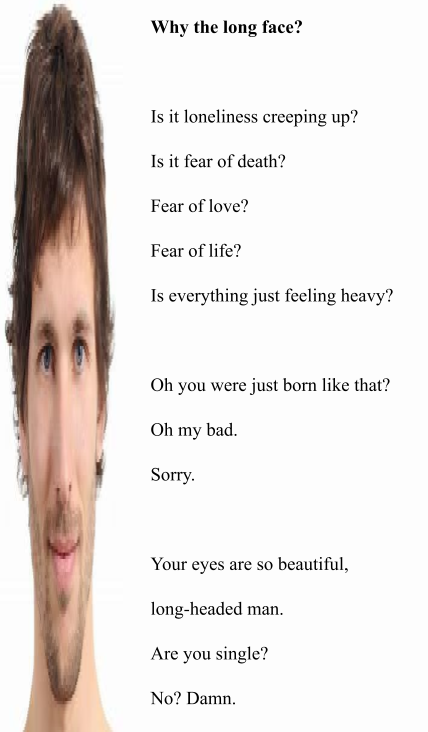 A poem called "why the long face?" next to an incredibly stretched out picture of a man's face.
