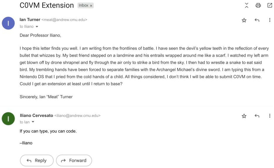 A screenshot of a Gmail conversation in which a student asks for an extension on C0VM due to being on the front lines of a battle, described in intense and gory detail. A reply from Iliano Cervesato states, "if you can type, you can code."