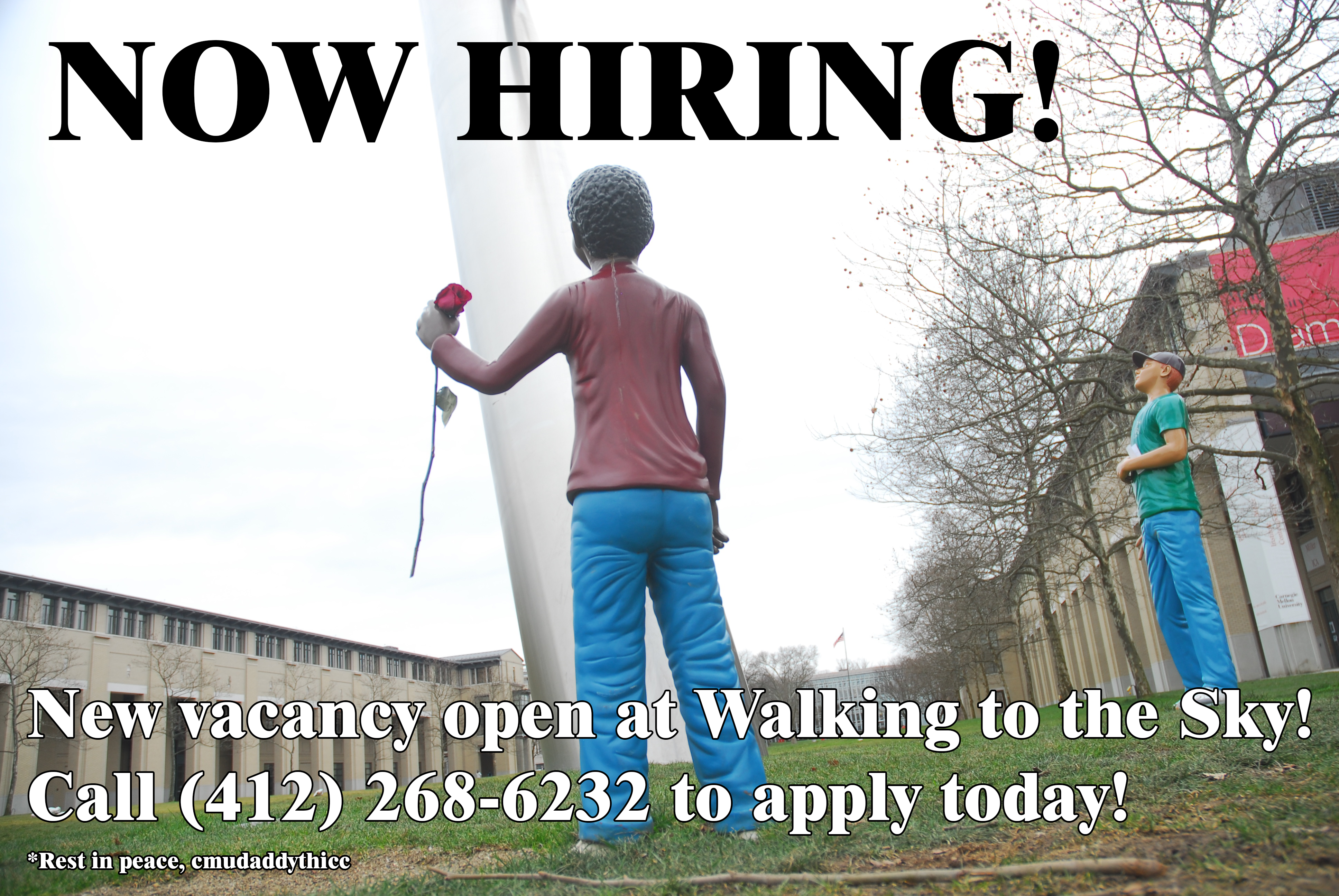 An advertisement consisting of text superimposed on an image of Walking to the Sky taken from behind the statue of a child who looks upward. it states: "Now hiring! New vacancy open at Walking to the Sky! Call (412) 268-2323 to apply today! (*Rest in peace, cmudaddythicc)"