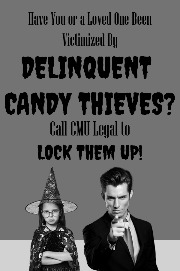 An advertisement showing a picture of a young girl dressed as a witch next to a lawyer. It reads: "Have You or a Loved One Been Victimized By Delinquent Candy Thieves? Call CMU Legal to Lock Them Up!"
