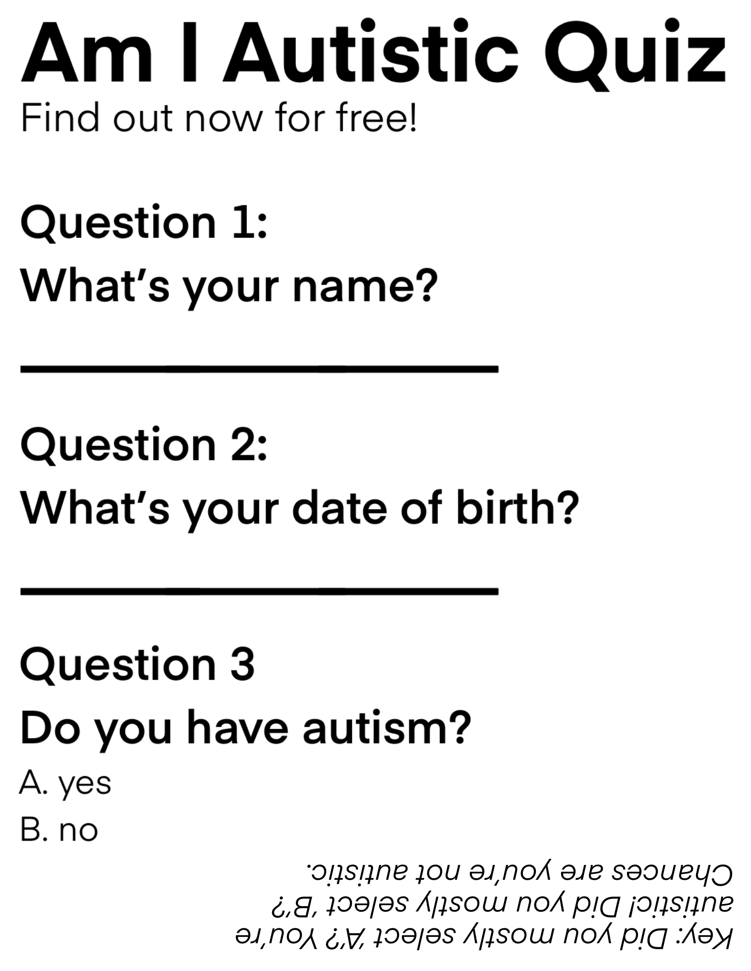 A quiz labeled "Am I Austistic Quiz" with the subtitle "Find out now for free!" It has three questions: "What's your name?", "What's your date of birth?", and "Do you have autism?" (with options A and B for yes and no respectively). At the bottom, upside down text says "Key: Did you mostly select 'A'? You're autistic! Did you mostly select 'B'? Chances are you're not autistic."